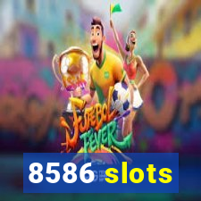 8586 slots